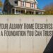 Your Albany Home Deserves a Foundation You Can Trust