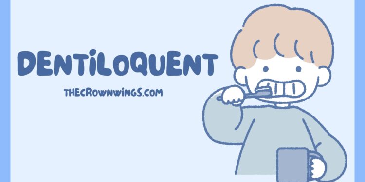 Dentiloquent